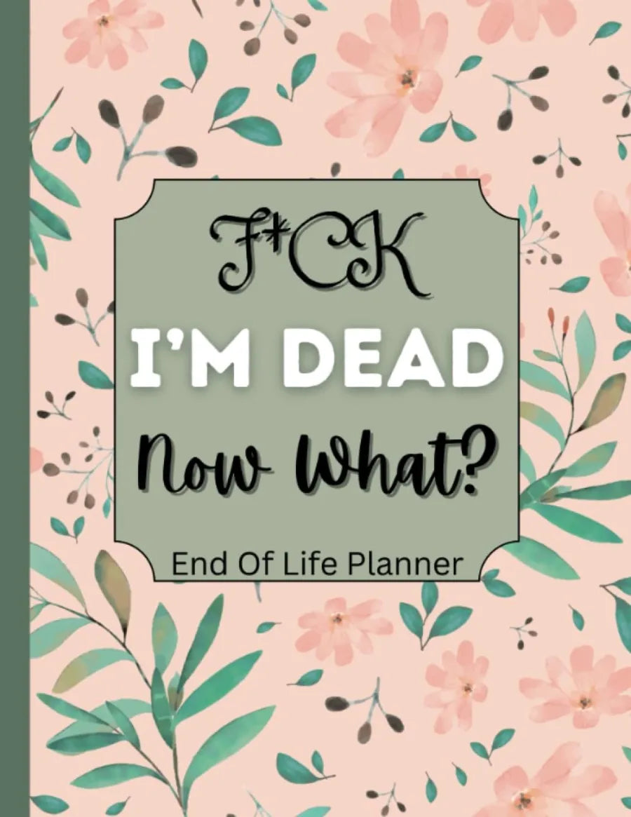 Fuck I'm Dead, End Of Life Planner